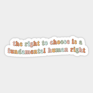 The right to choose is a fundamental human right Sticker